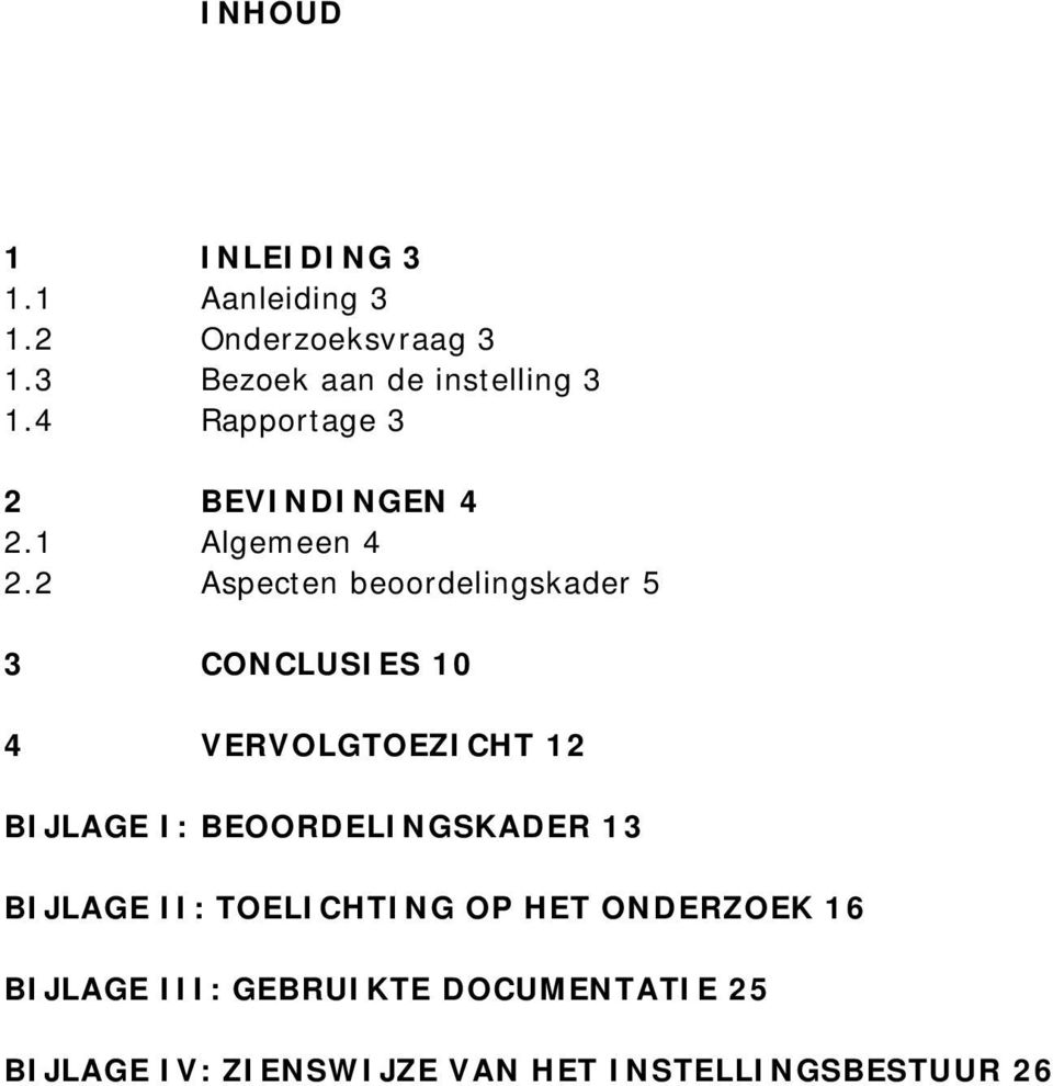 2 Aspecten beoordelingskader 5 3 CONCLUSIES 10 4 VERVOLGTOEZICHT 12 BIJLAGE I: