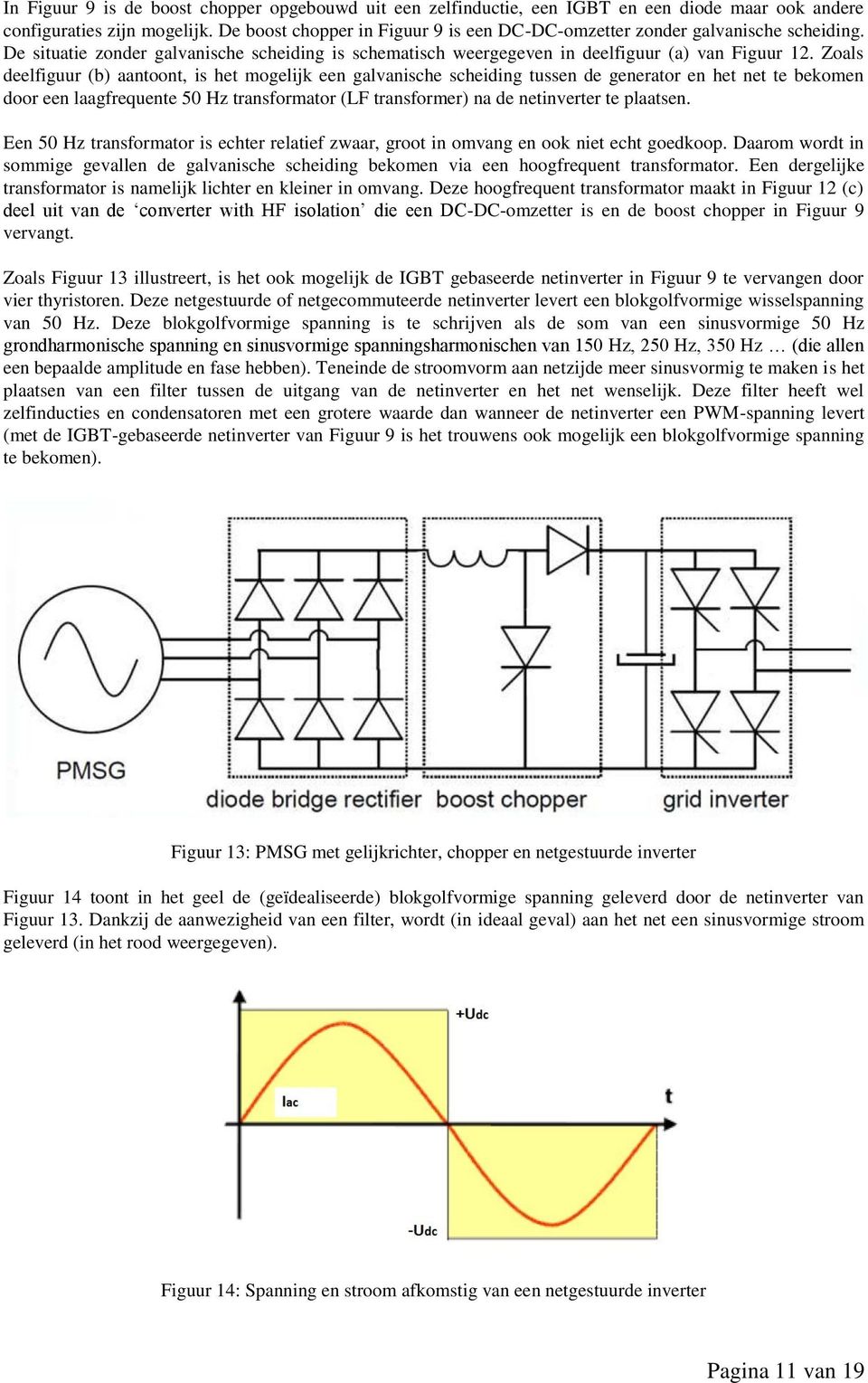 Zoals deelfiguur (b) aantoont, is het mogelijk een galvanische scheiding tussen de generator en het net te bekomen door een laagfrequente 50 Hz transformator (LF transformer) na de netinverter te