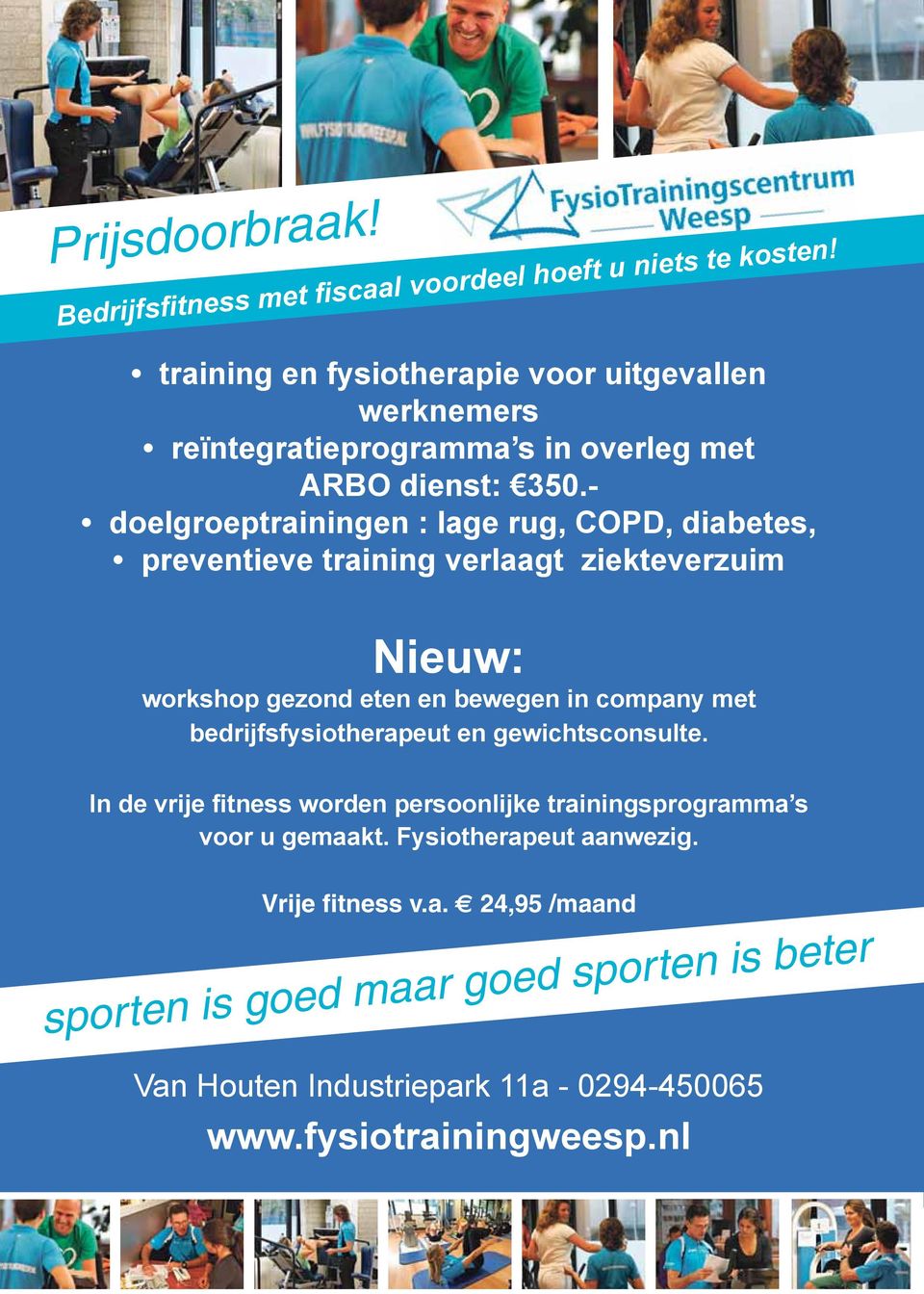 - doelgroeptrainingen : lage rug, COPD, diabetes, preventieve training verlaagt ziekteverzuim Nieuw: workshop gezond eten en bewegen in company met