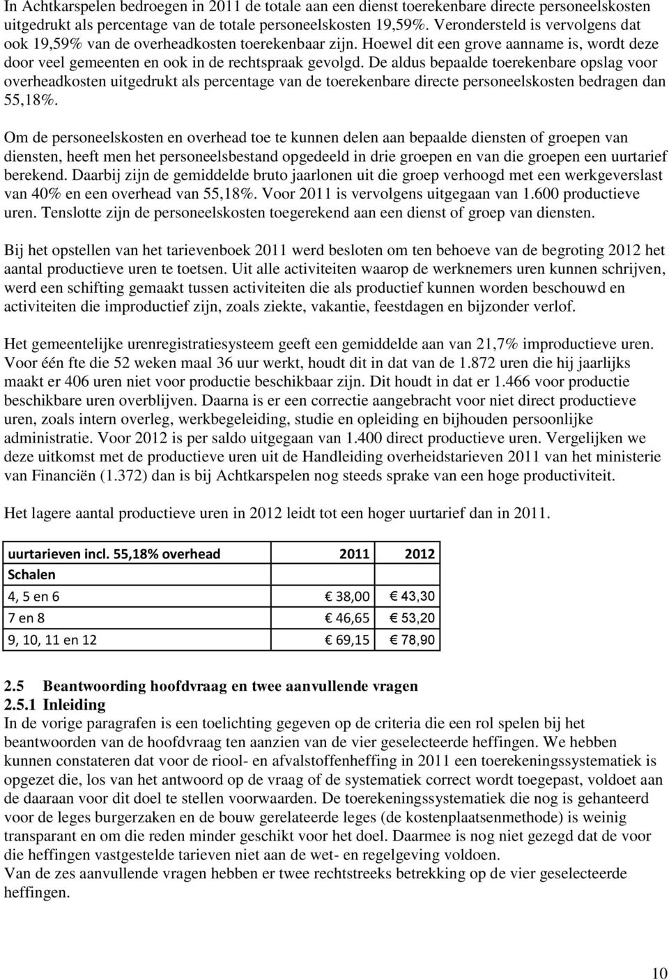 De aldus bepaalde toerekenbare opslag voor overheadkosten uitgedrukt als percentage van de toerekenbare directe personeelskosten bedragen dan 55,18%.