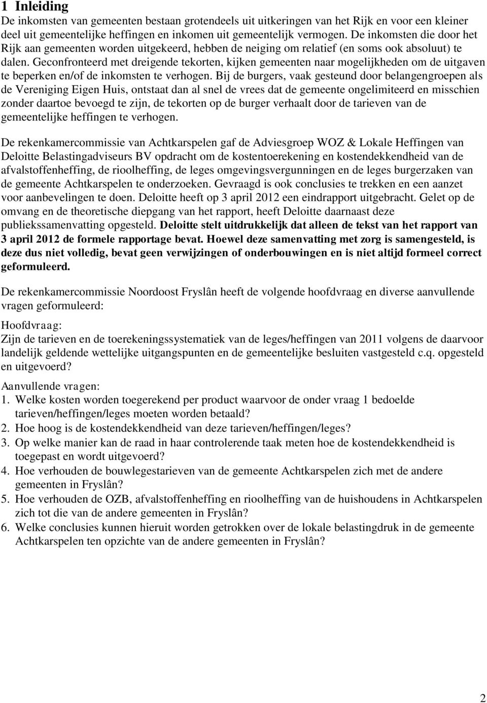 Geconfronteerd met dreigende tekorten, kijken gemeenten naar mogelijkheden om de uitgaven te beperken en/of de inkomsten te verhogen.