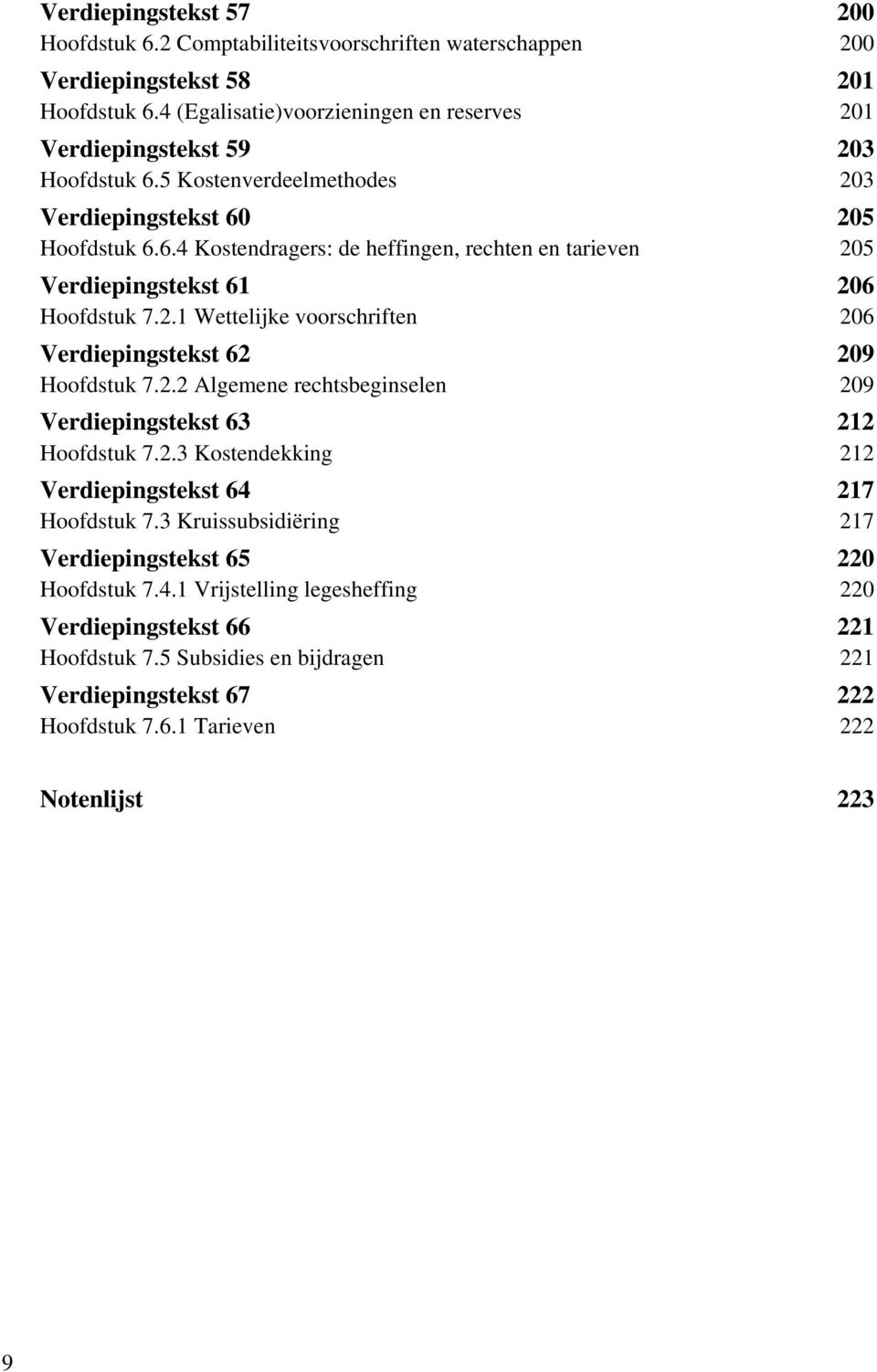 2.1 Wettelijke voorschriften 206 62 Verdiepingstekst 62 209 Hoofdstuk 7.2.2 Algemene rechtsbeginselen 209 63 Verdiepingstekst 63 212 Hoofdstuk 7.2.3 Kostendekking 212 64 Verdiepingstekst 64 217 Hoofdstuk 7.