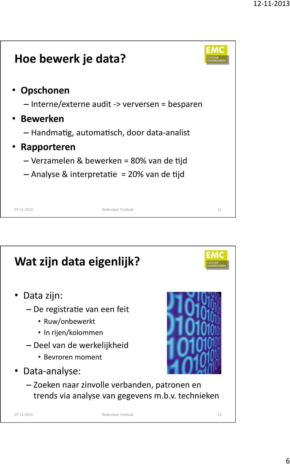 Verzamelen & bewerken = 80% van de Fjd Analyse & interpretafe = 20% van de Fjd 11 Wat zijn data eigenlijk?