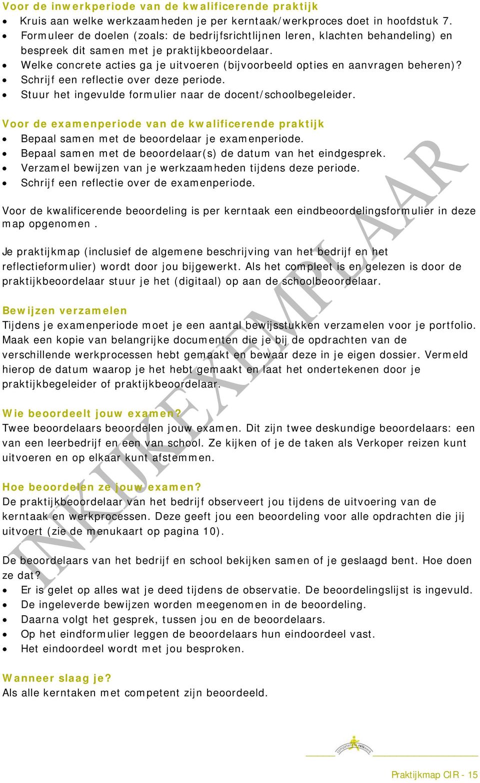 Welke concrete acties ga je uitvoeren (bijvoorbeeld opties en aanvragen beheren)? Schrijf een reflectie over deze periode. Stuur het ingevulde formulier naar de docent/schoolbegeleider.