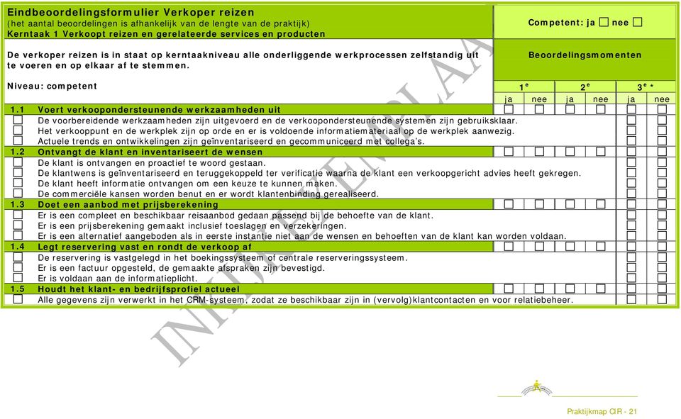 Competent: ja nee Beoordelingsmomenten Niveau: competent 1 e 2 e 3 e * ja nee ja nee ja nee 1.