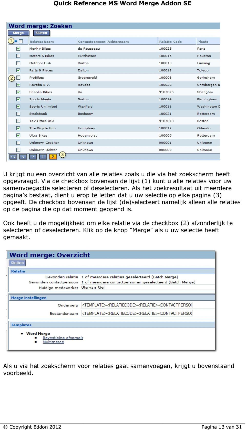 Als het zoekresultaat uit meerdere pagina s bestaat, dient u erop te letten dat u uw selectie op elke pagina (3) opgeeft.