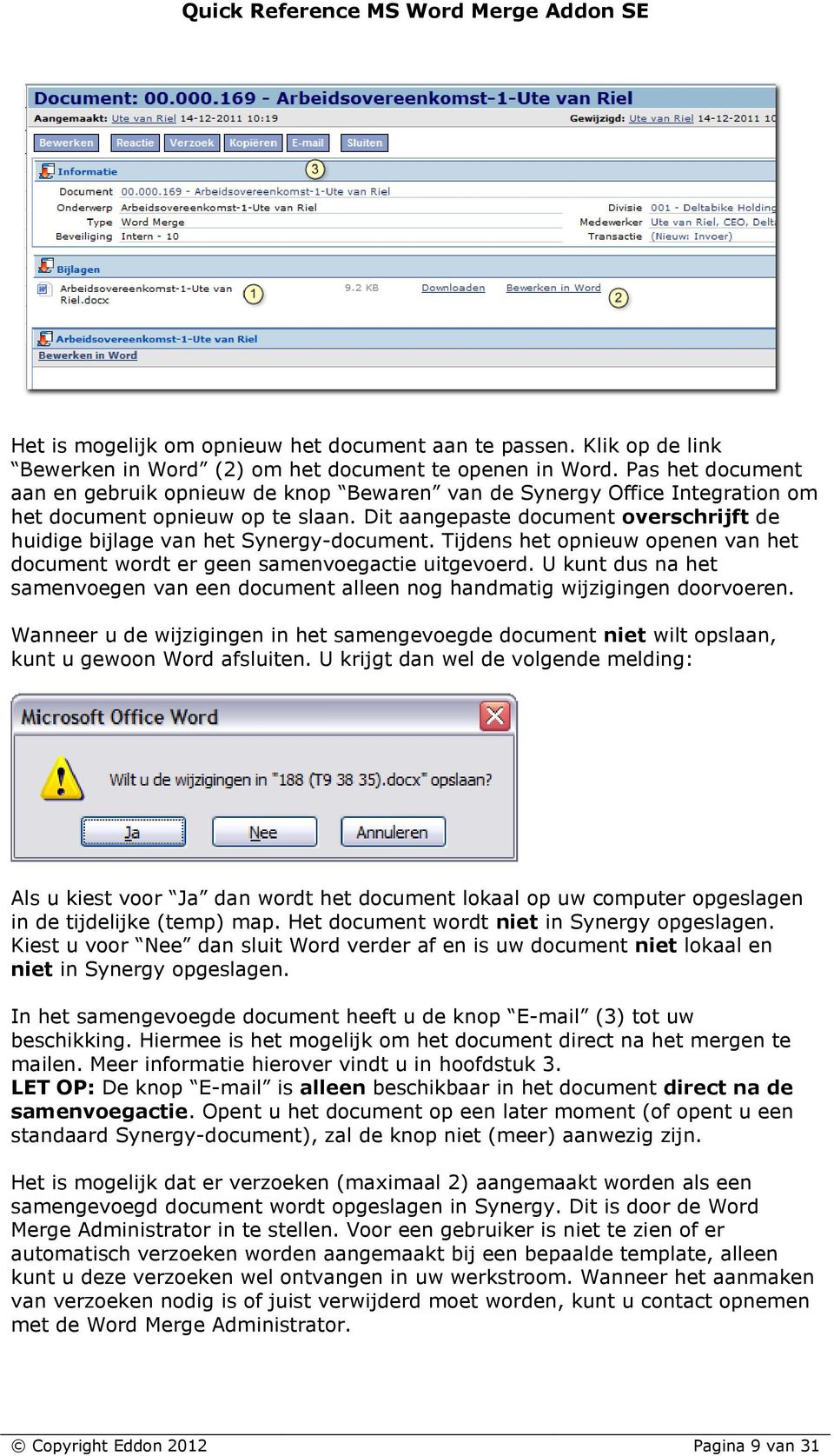 Dit aangepaste document overschrijft de huidige bijlage van het Synergy-document. Tijdens het opnieuw openen van het document wordt er geen samenvoegactie uitgevoerd.