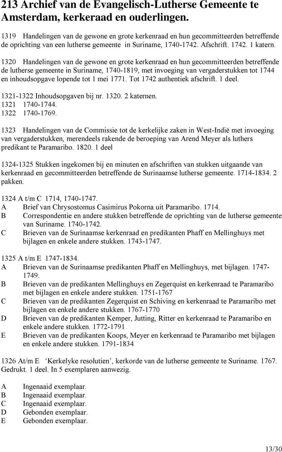 1320 Handelingen van de gewone en grote kerkenraad en hun gecommitteerden betreffende de lutherse gemeente in Suriname, 1740-1819, met invoeging van vergaderstukken tot 1744 en inhoudsopgave lopende