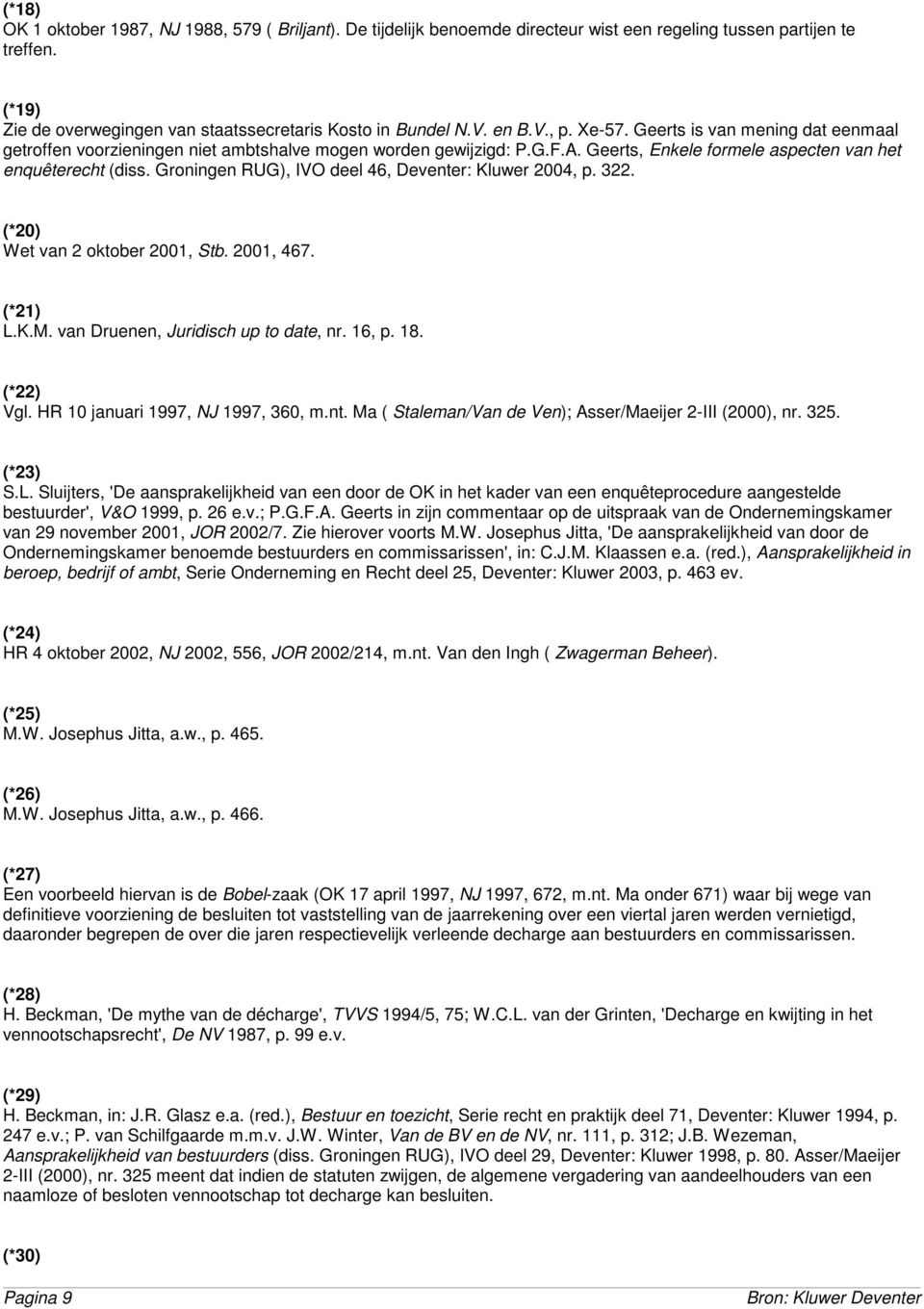 Groningen RUG), IVO deel 46, Deventer: Kluwer 2004, p. 322. (*20) Wet van 2 oktober 2001, Stb. 2001, 467. (*21) L.K.M. van Druenen, Juridisch up to date, nr. 16, p. 18. (*22) Vgl.