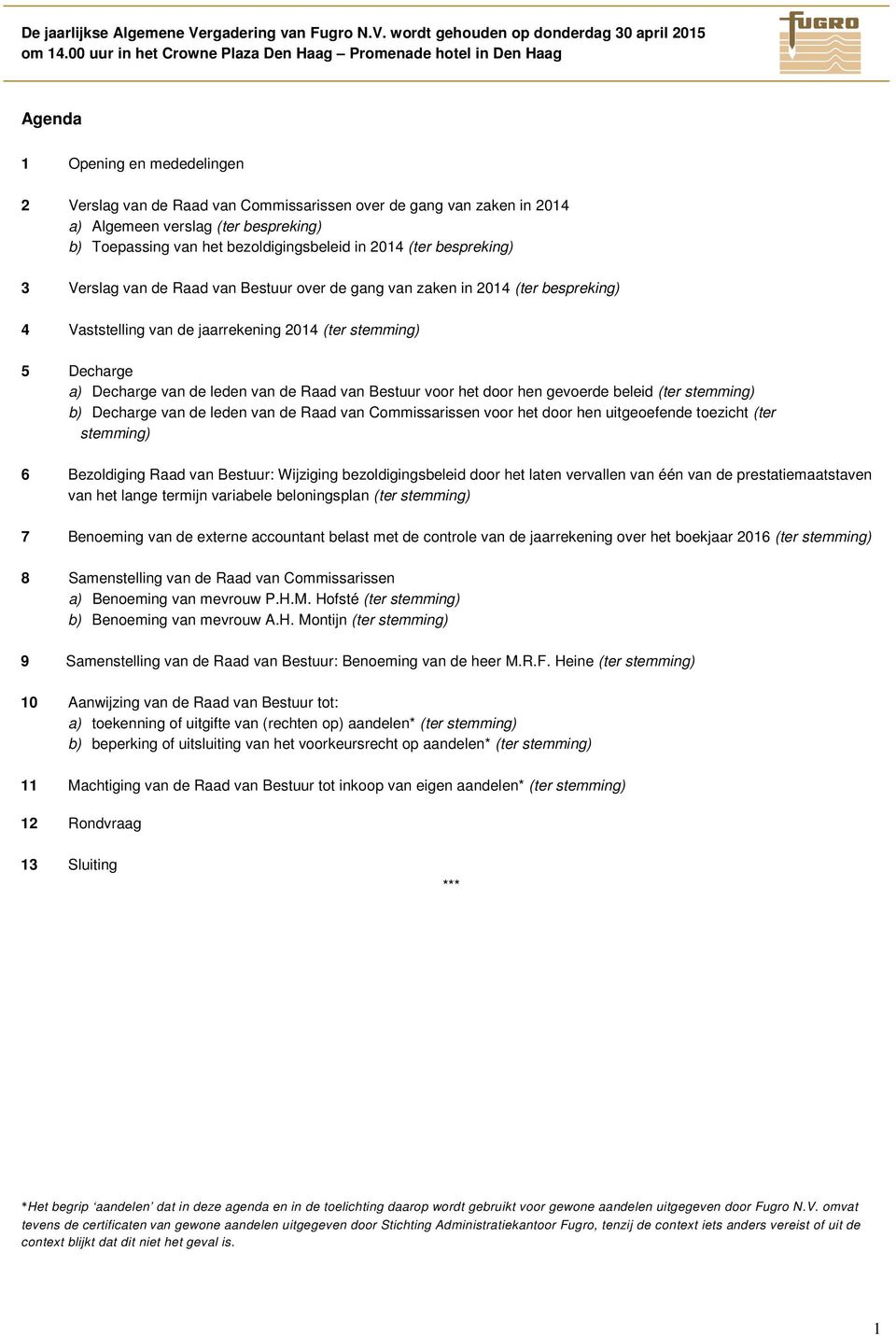 bespreking) b) Toepassing van het bezoldigingsbeleid in 2014 (ter bespreking) 3 Verslag van de Raad van Bestuur over de gang van zaken in 2014 (ter bespreking) 4 Vaststelling van de jaarrekening 2014