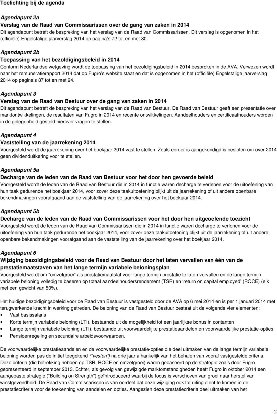 Agendapunt 2b Toepassing van het bezoldigingsbeleid in 2014 Conform Nederlandse wetgeving wordt de toepassing van het bezoldigingsbeleid in 2014 besproken in de AVA.