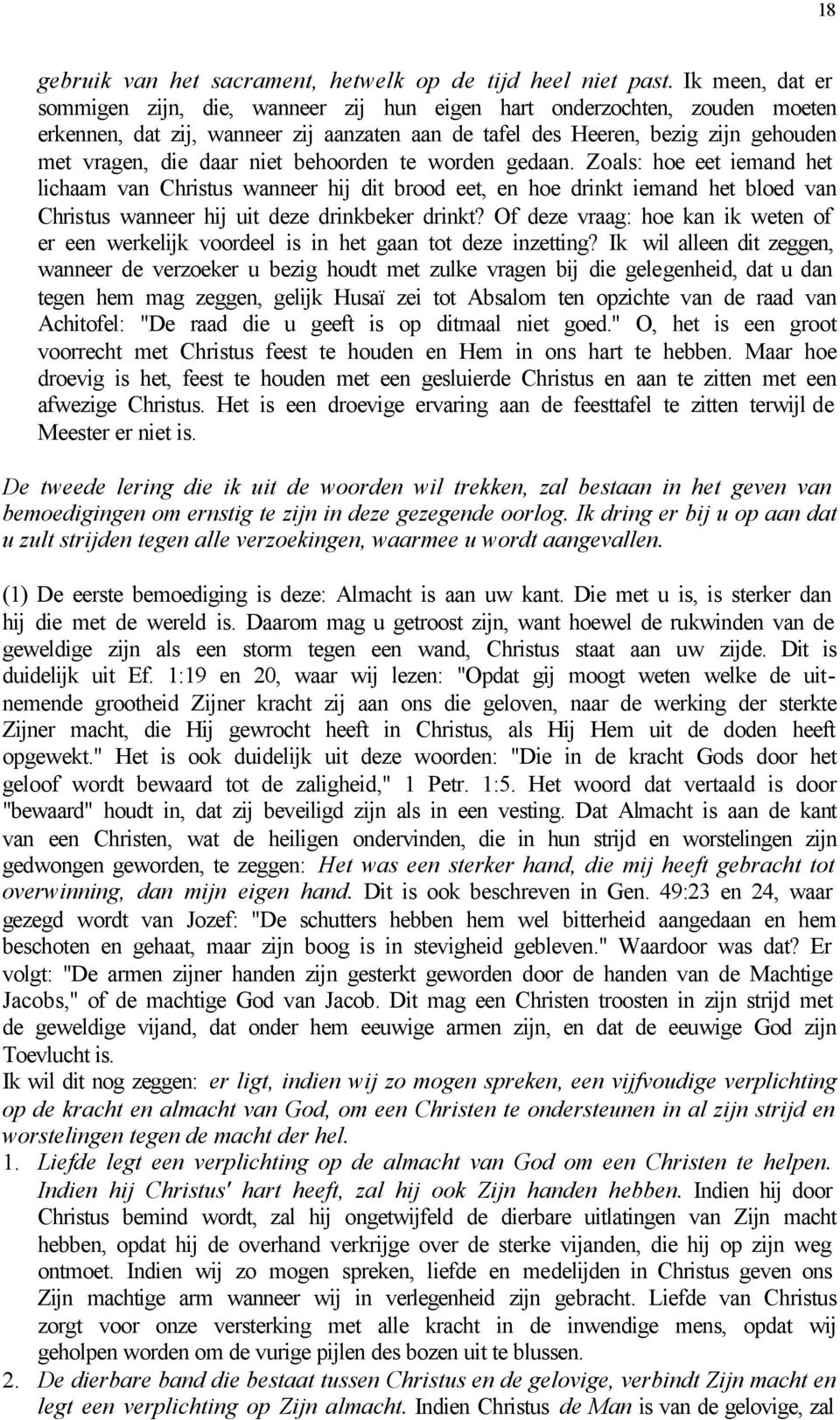 niet behoorden te worden gedaan. Zoals: hoe eet iemand het lichaam van Christus wanneer hij dit brood eet, en hoe drinkt iemand het bloed van Christus wanneer hij uit deze drinkbeker drinkt?