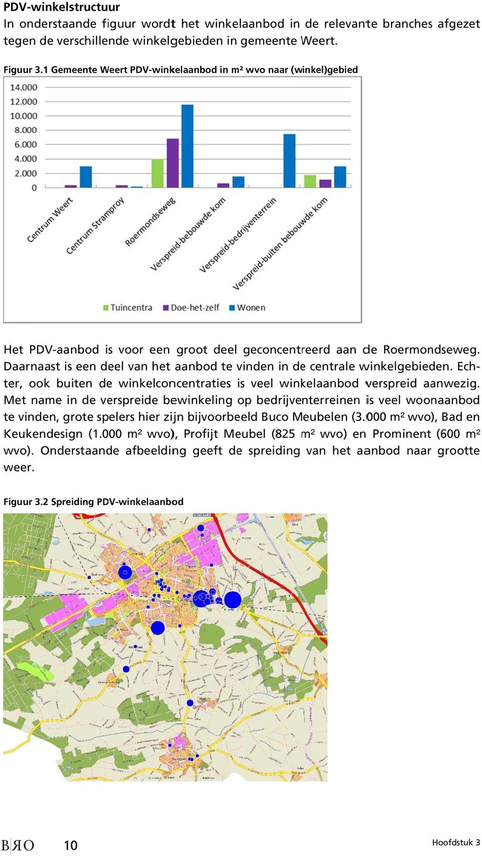 Daarnaast is een deel van het aanbod te vinden in dee centrale winkelgebieden.