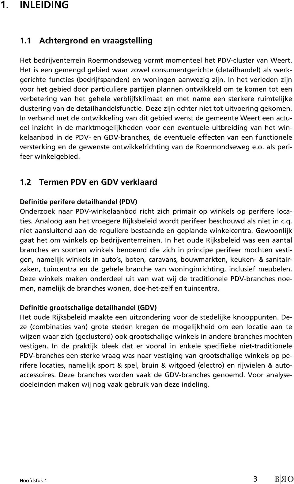 In het verleden zijn voor het gebied door particuliere partijen plannen ontwikkeld om te komen tot een verbetering van het gehele verblijfsklimaat en met name een sterkere ruimtelijke clustering van