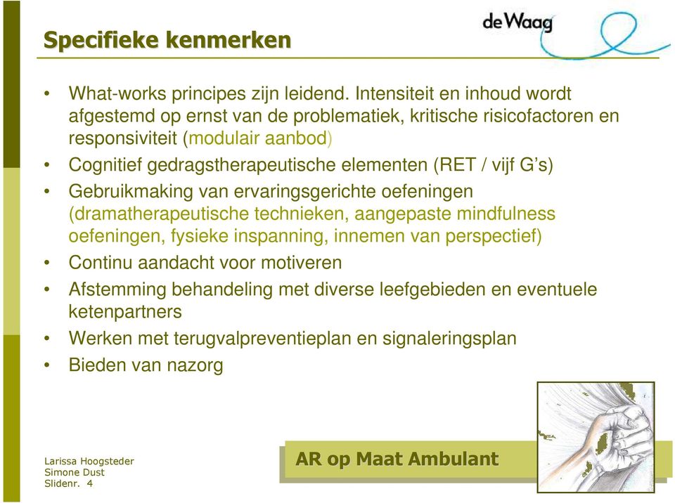 gedragstherapeutische elementen (RET / vijf G s) Gebruikmaking van ervaringsgerichte oefeningen (dramatherapeutische technieken, aangepaste