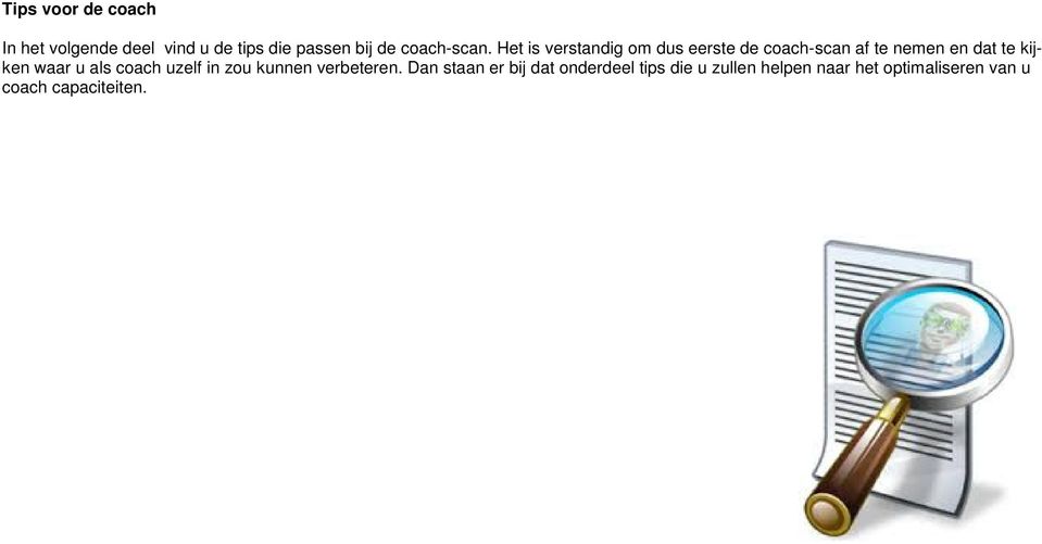 Het is verstandig om dus eerste de coach-scan af te nemen en dat te kijken