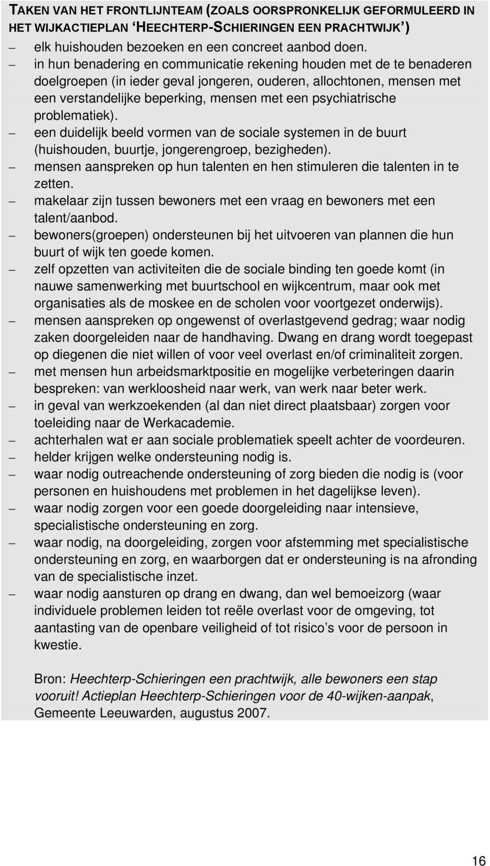 psychiatrische problematiek). een duidelijk beeld vormen van de sociale systemen in de buurt (huishouden, buurtje, jongerengroep, bezigheden).