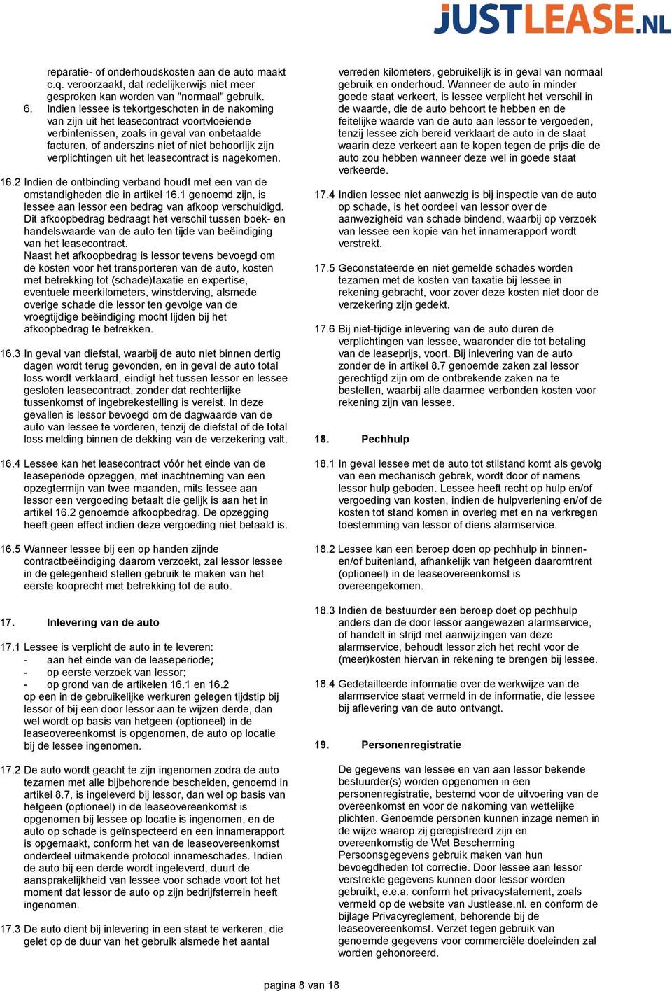 verplichtingen uit het leasecontract is nagekomen. 16.2 Indien de ontbinding verband houdt met een van de omstandigheden die in artikel 16.