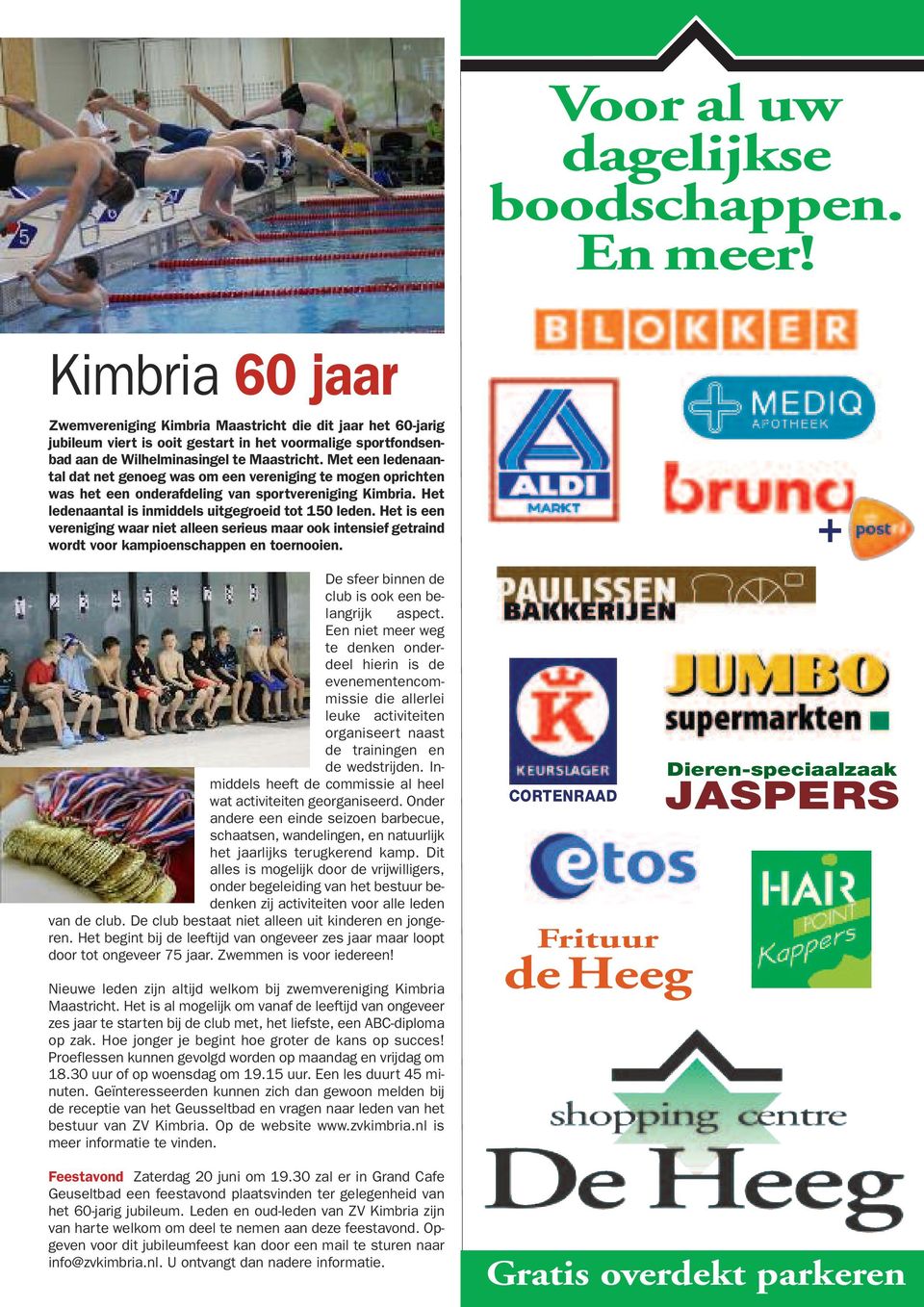 Met een ledenaantal dat net genoeg was om een vereniging te mogen oprichten was het een onderafdeling van sportvereniging Kimbria. Het ledenaantal is inmiddels uitgegroeid tot 150 leden.