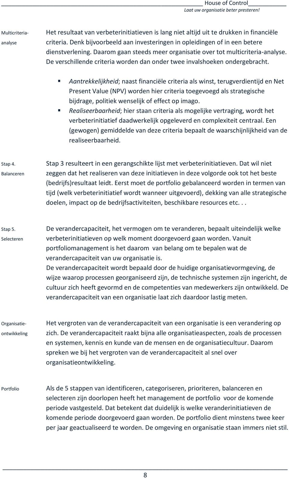 De verschillende criteria worden dan onder twee invalshoeken ondergebracht.