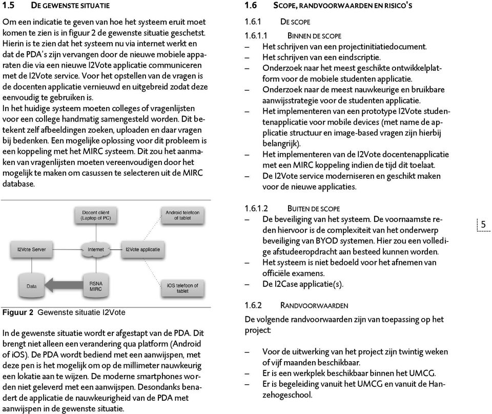 Voor het opstellen van de vragen is de docenten applicatie vernieuwd en uitgebreid zodat deze eenvoudig te gebruiken is.