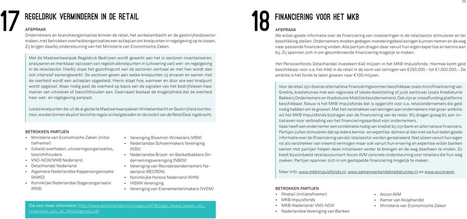 Met de Maatwerkaanpak Regeldruk Bedrijven wordt gewerkt aan het in sectoren inventariseren, analyseren en merkbaar oplossen van regeldrukknelpunten in (uitvoering van) wet- en regelgeving in de