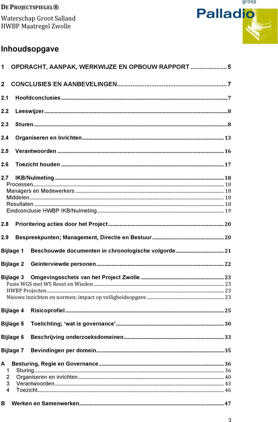 ..*18* Eindconclusie HWBP IKB/Nulmeting*...*19* 2.8* Prioritering acties door het Project#...#20* 2.9* Bespreekpunten; Management, Directie en Bestuur#.