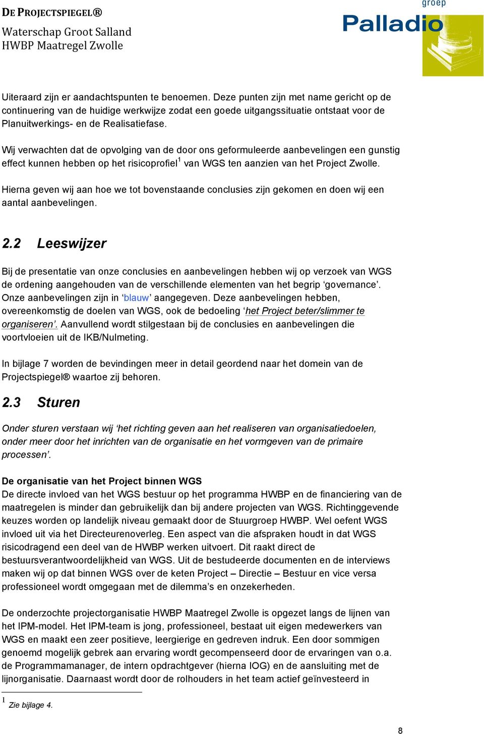 Wij verwachten dat de opvolging van de door ons geformuleerde aanbevelingen een gunstig effect kunnen hebben op het risicoprofiel 1 van WGS ten aanzien van het Project Zwolle.