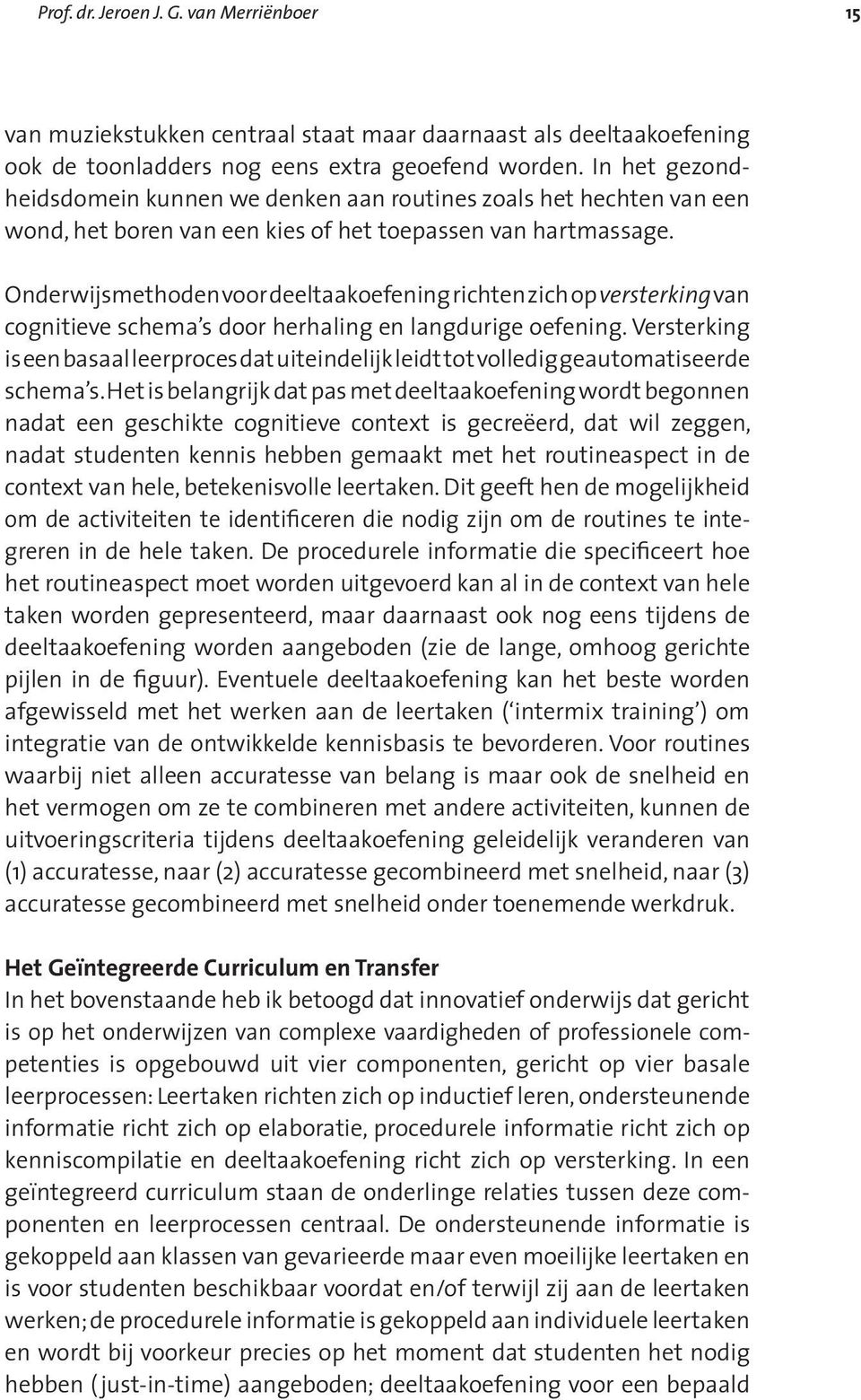 Onderwijsmethoden voor deeltaakoefening richten zich op versterking van cognitieve schema s door herhaling en langdurige oefening.