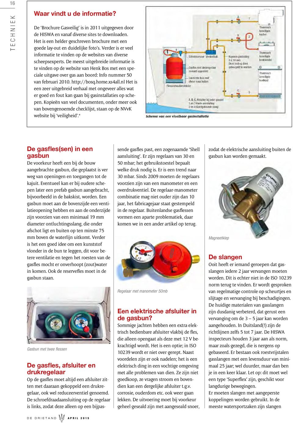 De meest uitgebreide informatie is te vinden op de website van Henk Bos met een speciale uitgave over gas aan boord: Info nummer 50 van februari 2010. http://bosq.home.xs4all.
