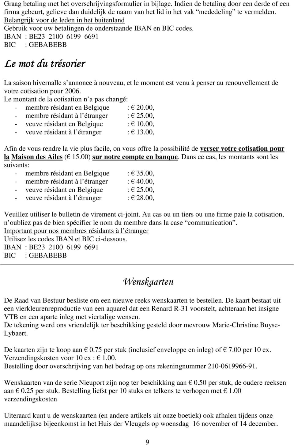 IBAN : BE23 2100 6199 6691 BIC : GEBABEBB Le mot du trésorier La saison hivernalle s annonce à nouveau, et le moment est venu à penser au renouvellement de votre cotisation pour 2006.