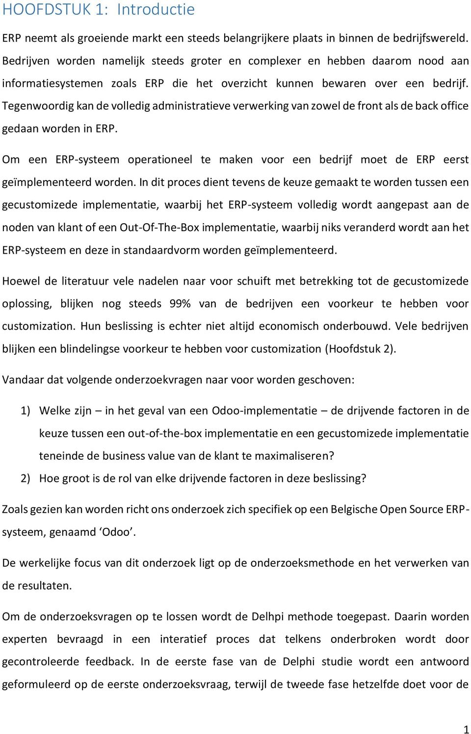 Tegenwoordig kan de volledig administratieve verwerking van zowel de front als de back office gedaan worden in ERP.