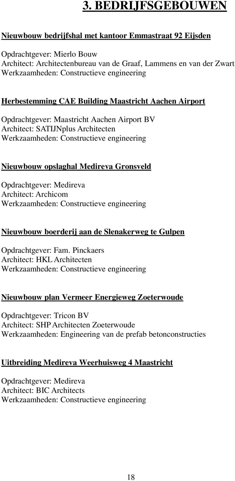 Nieuwbouw boerderij aan de Slenakerweg te Gulpen Opdrachtgever: Fam.