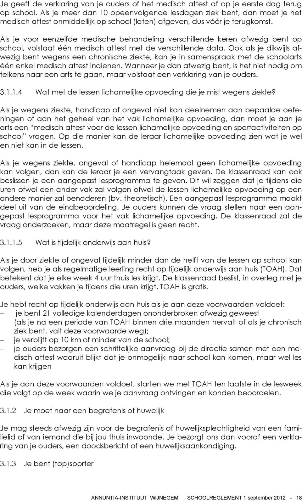 Als je voor eenzelfde medische behandeling verschillende keren afwezig bent op school, volstaat één medisch attest met de verschillende data.