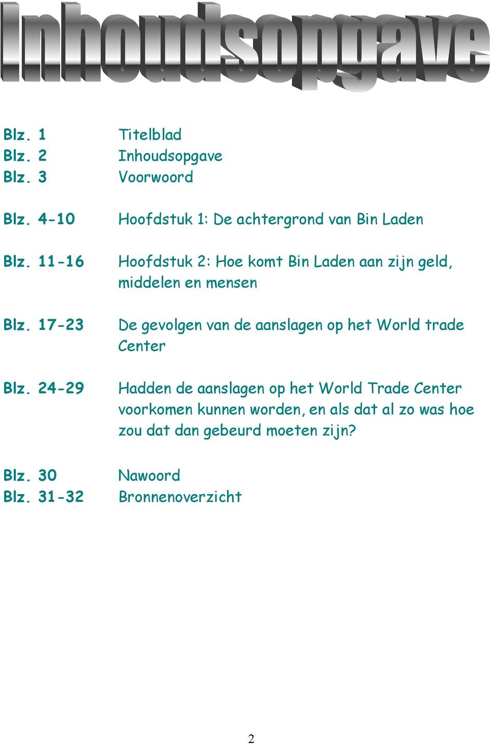 Laden aan zijn geld, middelen en mensen De gevolgen van de aanslagen op het World trade Center Hadden de