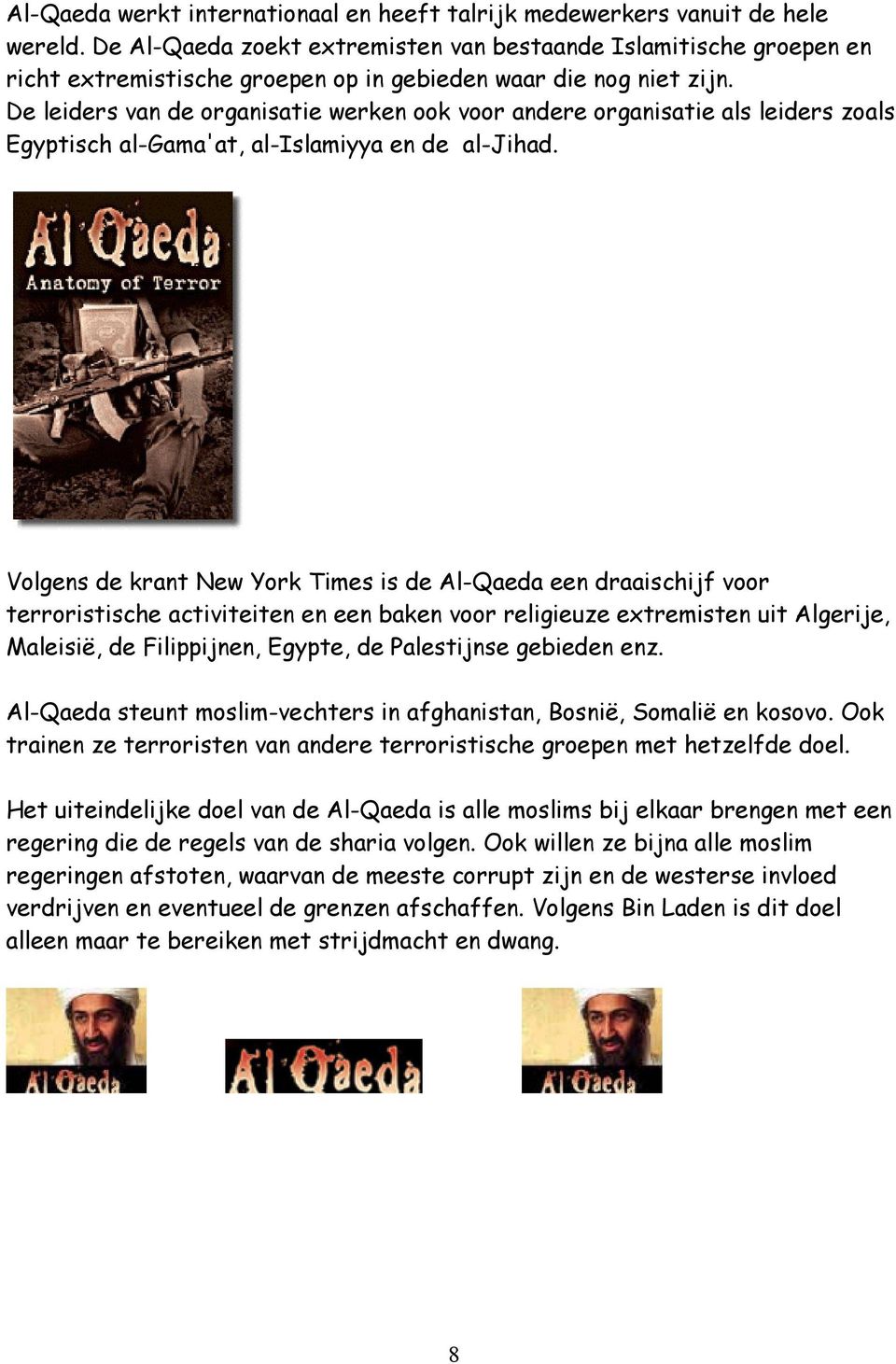 De leiders van de organisatie werken ook voor andere organisatie als leiders zoals Egyptisch al-gama'at, al-islamiyya en de al-jihad.