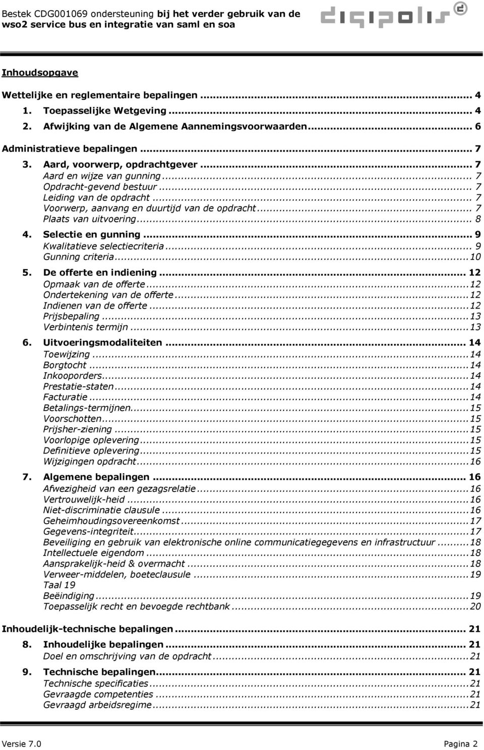 .. 8 4. Selectie en gunning... 9 Kwalitatieve selectiecriteria... 9 Gunning criteria... 10 5. De offerte en indiening... 12 Opmaak van de offerte... 12 Ondertekening van de offerte.