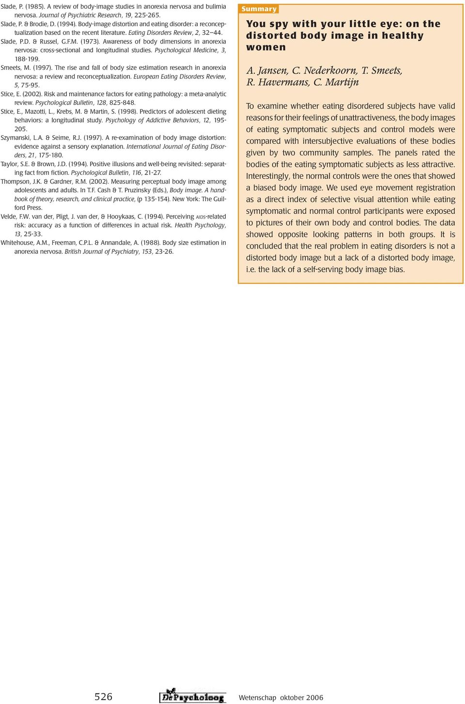 Awareness of body dimensions in anorexia nervosa: cross-sectional and longitudinal studies. Psychological Medicine, 3, 188-199. Smeets, M. (1997).