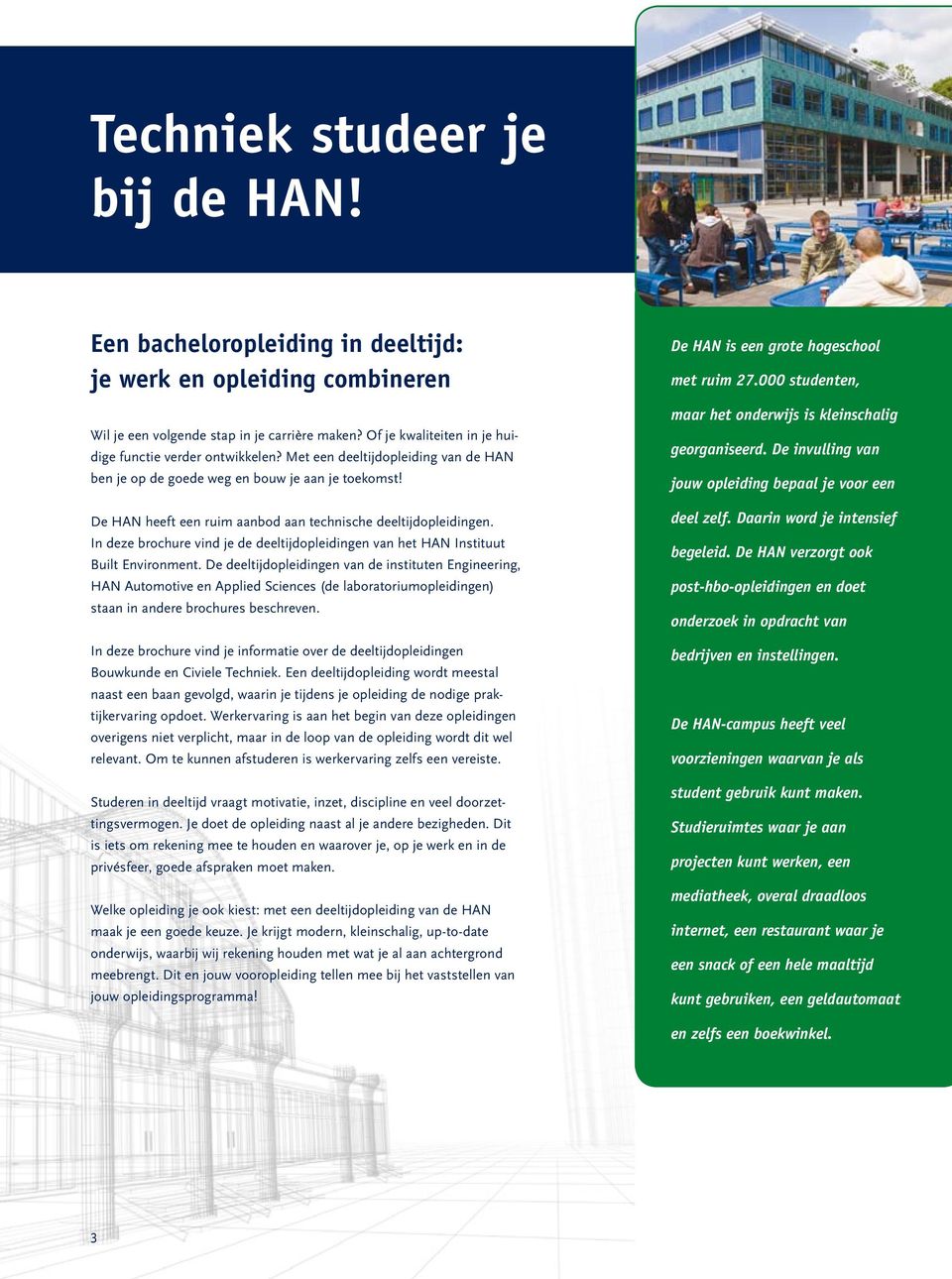 De HAN heeft een ruim aanbod aan technische deeltijdopleidingen. In deze brochure vind je de deeltijdopleidingen van het HAN Instituut Built Environment.