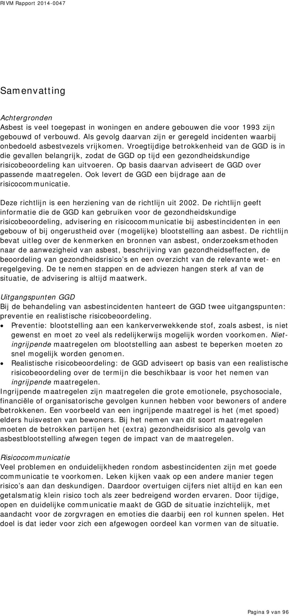 Vroegtijdige betrokkenheid van de GGD is in die gevallen belangrijk, zodat de GGD op tijd een gezondheidskundige risicobeoordeling kan uitvoeren.