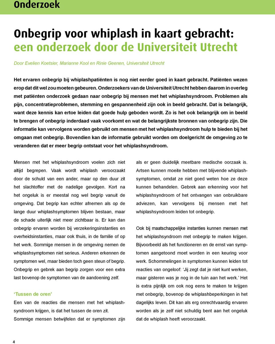 Onderzoekers van de Universiteit Utrecht hebben daarom in overleg met patiënten onderzoek gedaan naar onbegrip bij mensen met het whiplashsyndroom.