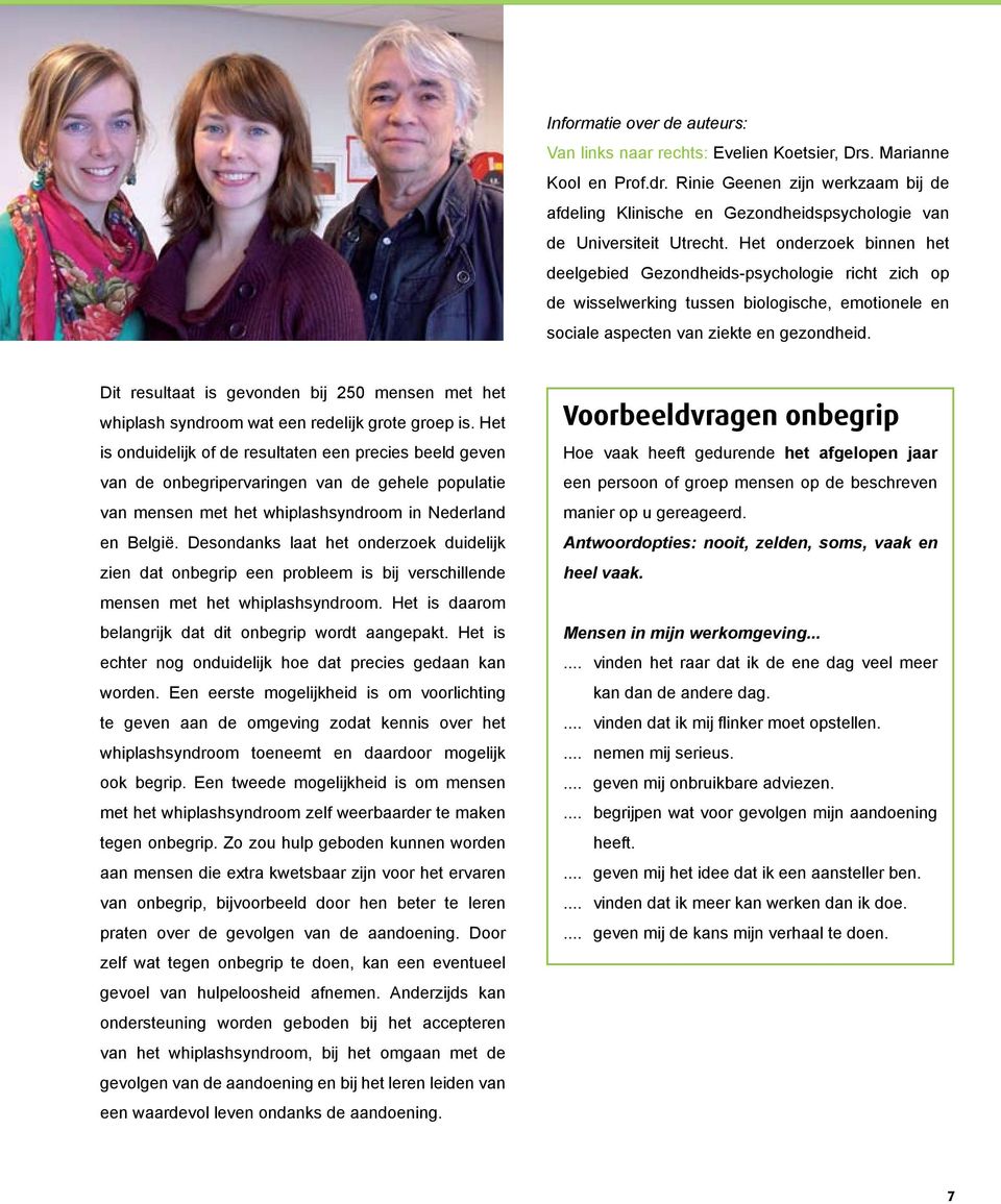 Het onderzoek binnen het deelgebied Gezondheids-psychologie richt zich op de wisselwerking tussen biologische, emotionele en sociale aspecten van ziekte en gezondheid.