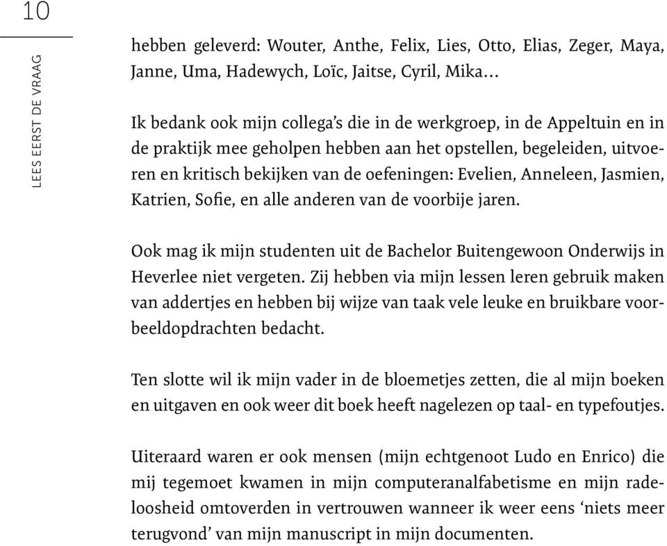 voorbije jaren. Ook mag ik mijn studenten uit de Bachelor Buitengewoon Onderwijs in Heverlee niet vergeten.