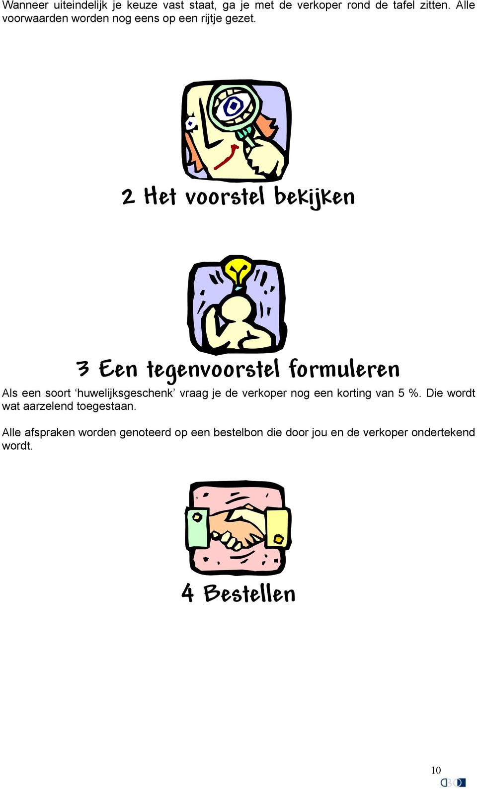 2 Het voorstel bekijken 3 Een tegenvoorstel formuleren Als een soort huwelijksgeschenk vraag je de