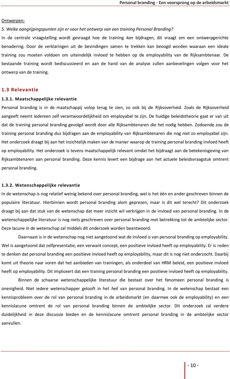 Door de verklaringen uit de bevindingen samen te trekken kan beoogd worden waaraan een ideale training zou moeten voldoen om uiteindelijk invloed te hebben op de employability van de Rijksambtenaar.