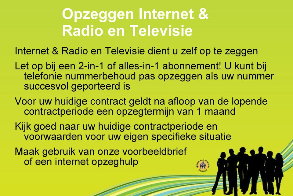 U kunt bij telefonie nummerbehoud pas opzeggen als uw nummer succesvol geporteerd is Voor uw huidige contract geldt na