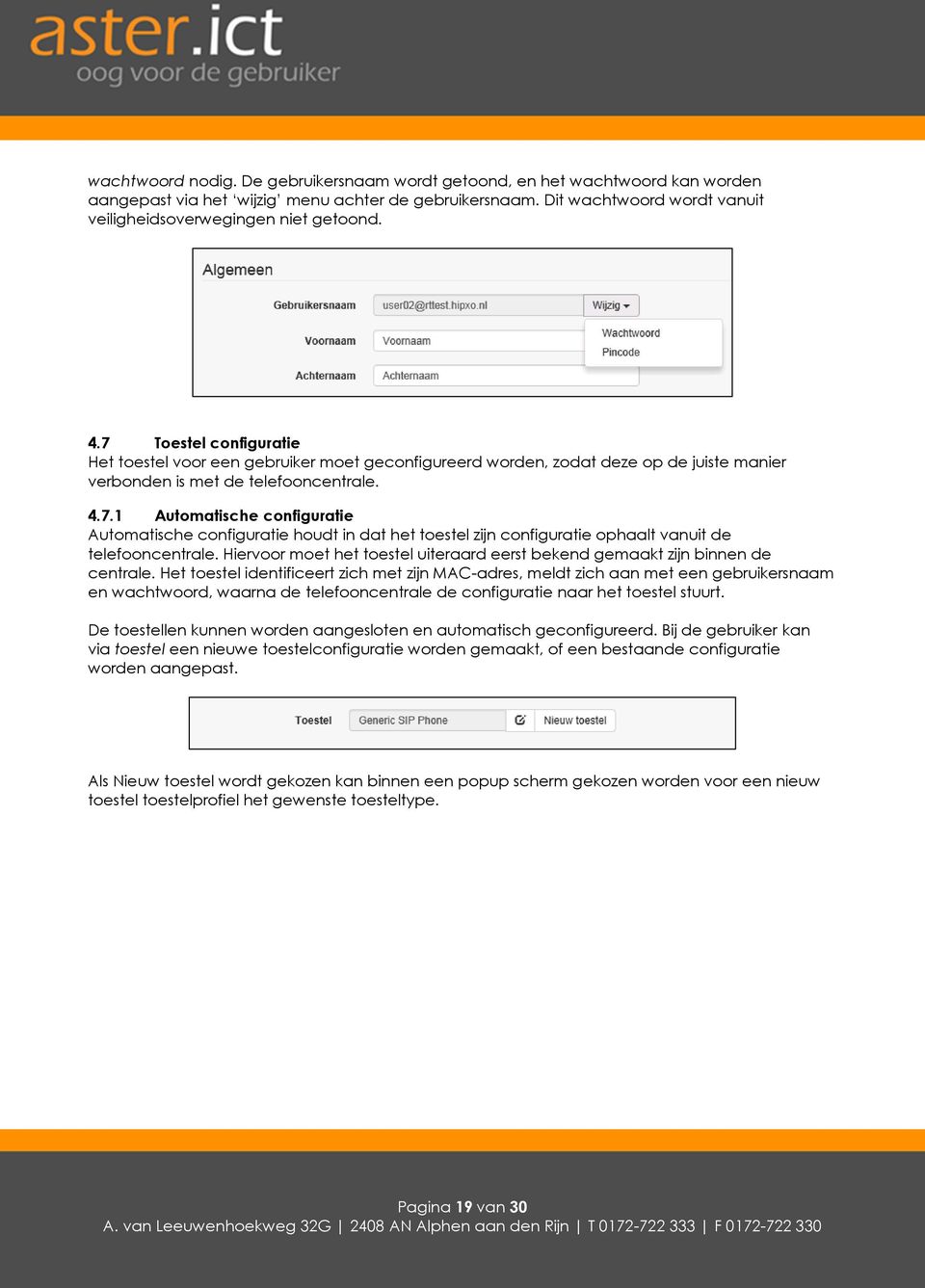 7 Toestel configuratie Het toestel voor een gebruiker moet geconfigureerd worden, zodat deze op de juiste manier verbonden is met de telefooncentrale. 4.7.1 Automatische configuratie Automatische configuratie houdt in dat het toestel zijn configuratie ophaalt vanuit de telefooncentrale.