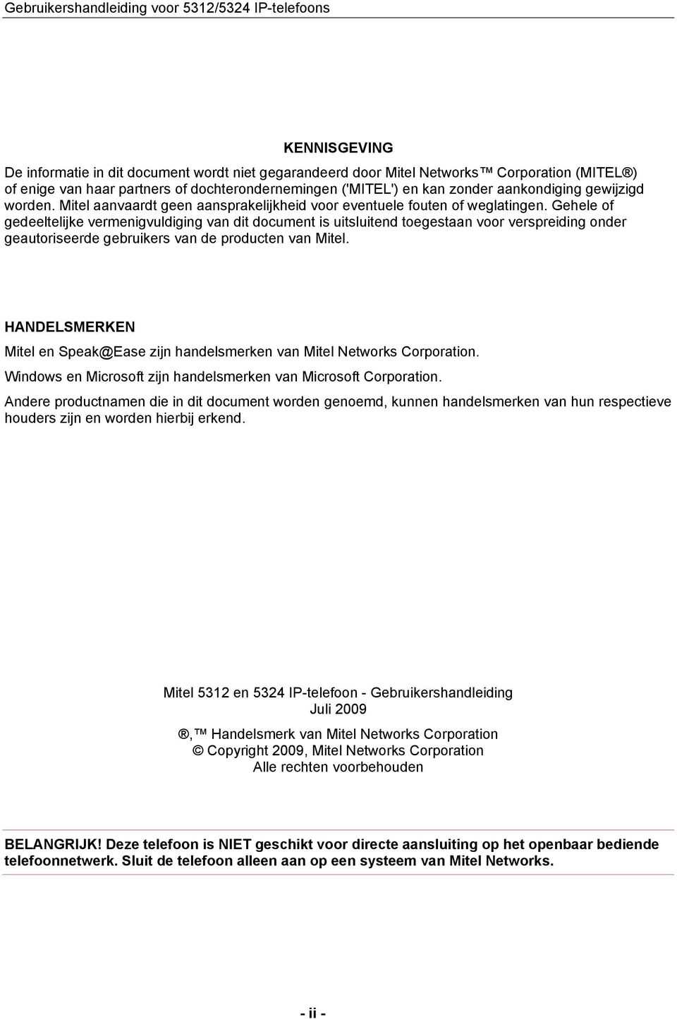 Gehele of gedeeltelijke vermenigvuldiging van dit document is uitsluitend toegestaan voor verspreiding onder geautoriseerde gebruikers van de producten van Mitel.