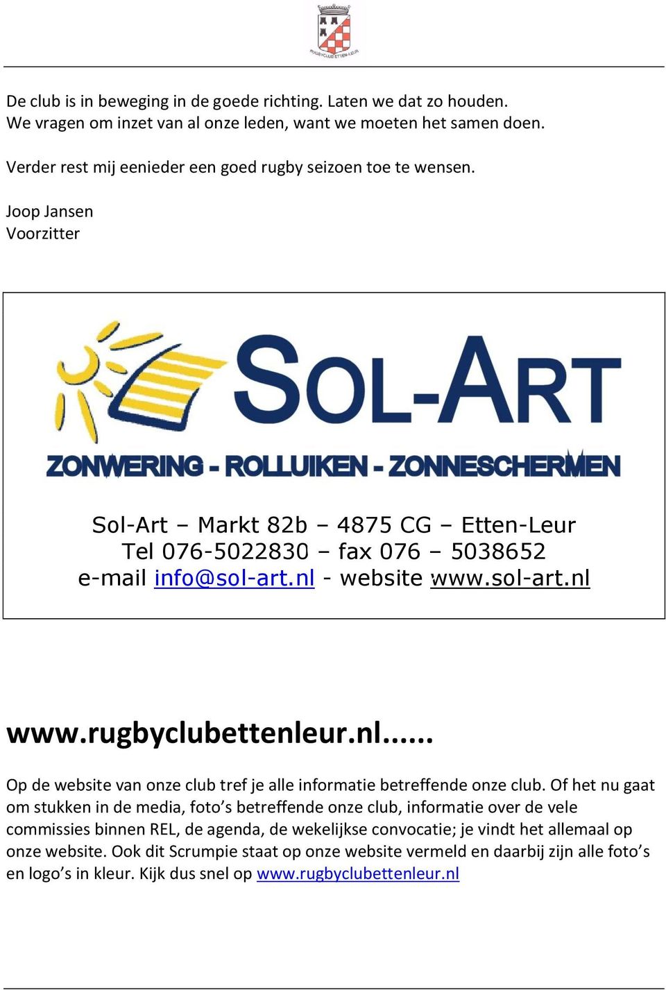 sol-art.nl www.rugbyclubettenleur.nl... Op de website van onze club tref je alle informatie betreffende onze club.