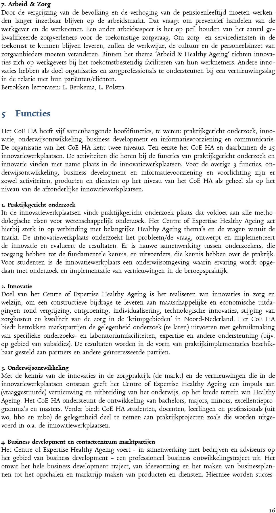 Om zorg- en servicediensten in de toekomst te kunnen blijven leveren, zullen de werkwijze, de cultuur en de personeelsinzet van zorgaanbieders moeten veranderen.